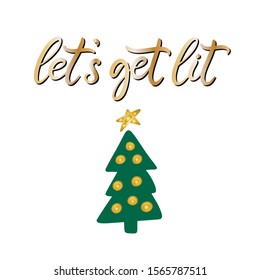 Let's get lit. Merry Christmas and happy new year lettering vector illustration. Calligraphic Inscription for december holidays for banners, greeting cards, invitation, gifts, wrapping paper. EPS10