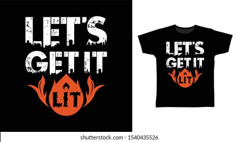 Let's Get It Lit t-shirt and apparel trendy design with simple typography, good for T-shirt graphics, poster, print and other uses.