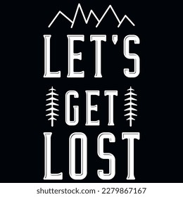 Let's get lost adventures typographic tshirt design