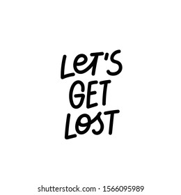 Lets get lost enjoy quote lettering. Calligraphy inspiration graphic design typography element. Hand written postcard. Cute simple black vector sign letters flourishes point