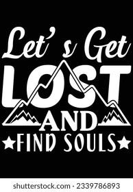 Let's get lost and find souls vector art design, eps file. design file for t-shirt. SVG, EPS cuttable design file