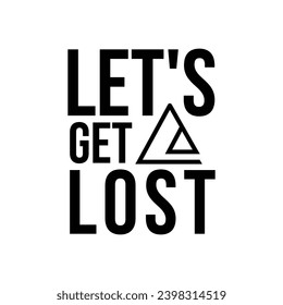 Let,s get lost graphic design, for t-shirt prints, vector illustration
