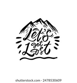 Let's Get Lost hand drawn lettering phrase with mountain illustration in black sketch style. Adventure and travel vector design isolated on white background, perfect for hiking posters, camping prints, t-shirts, stickers, postcards, travel blogs and outdoor merchandise.