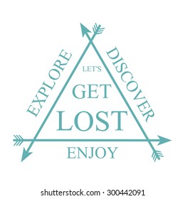 Let's get lost Inspiration quote Motivational words, encouraging phrase, positive thinking Vacation logo Adventure travel concept Three crossed arrows Poster, greeting card, wall decal, t shirt print
