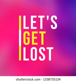 let's get lost. Life quote with modern background vector illustration