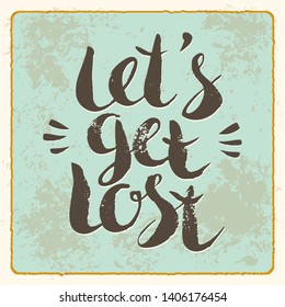 Let's get lost quote. Hand drawn brush ink lettering. Inscription for greeting card, print, poster design. Sticker for social media content.Inspirational phrase,handwritten concept,vector illustration