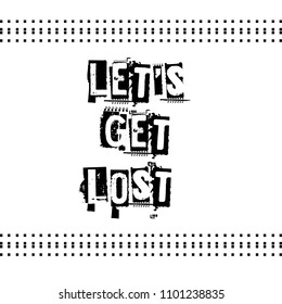 Let's get lost slogan, graphic for t shirt , print design - grunge text, vector illustration