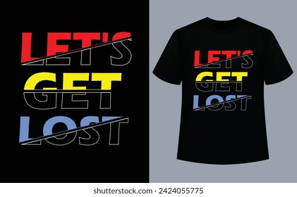 Let's get lost T-shirt Design 