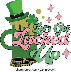 Let's Get Lucked Up Funny Retro St Patrick's Day Shamrock Drinking T Shirt Design