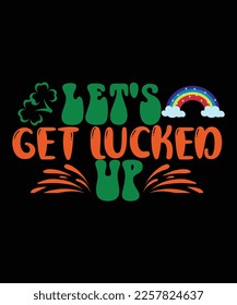 Let's get lucked up St Patrick's day design, St Patrick's day SVG, St Patrick's day bundle ,design bundle, cutting file, SVG design bundle, t shirt design 