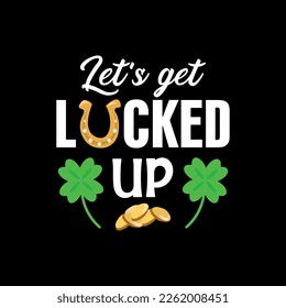 Let's get lucked up - St. Patrick's day quote vector t shirt design