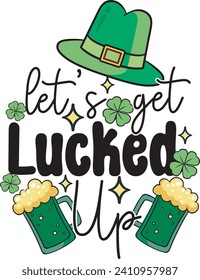 Let's Get Lucked Up St Patrick's Beer Day T shirt Design