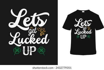 Let's Get Lucked Up St. Patrick's Day Camiseta Diseño, ropa, ilustración vectorial, plantilla gráfica, impresión a pedido, telas textiles, estilo retro, tipografía, vintage, eps 10, element, patrick tee