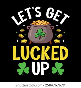 Let's get lucked up - St. Patrick's day quote vector t shirt design