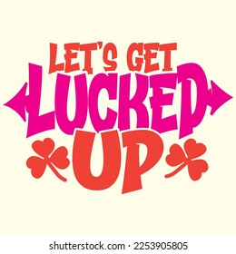  Let's Get Lucked Up t shirt designs vector file 