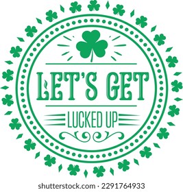 Let's get lucked up t-shirt design