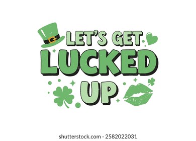 Let's get Lucked up, Retro St. Patrick's Day Typography Sublimation T shirt design