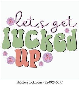  Let,s Get Lucked Up, St .patrick's Clipart, Iris, Clover, Luck ,Shamrocks, Green, Clover Sublimation, Beer,