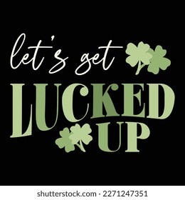 Let's get Lucked Up, St. Patricks Day Vintage Typography Groovy Design can be printed on a T-Shirt, mugs, notebooks, clothing, apparel, accessories, Canvas, and so on.
