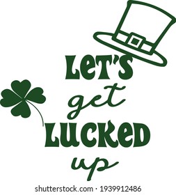 let's get lucked up vector illustration st patric day 