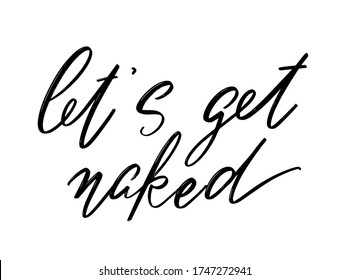 Let's get naked. Vector hand drawn lettering  isolated.  Handwritten inscription. Template for card, poster, banner, print for t-shirt, pin, badge, patch.