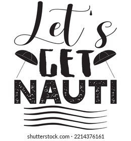 Let's Get Nauti T-shirt Design Vector File.