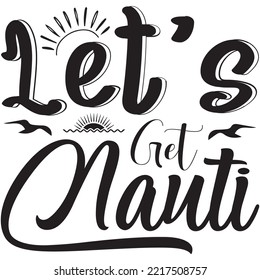 Let's Get Nauti T-shirt Design Vector File.