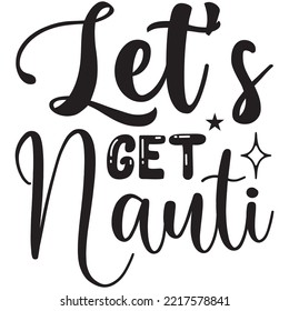 Let's Get Nauti T-shirt Design Vector File.