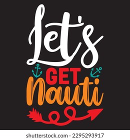 Let's Get Nauti T-shirt Design Vector File