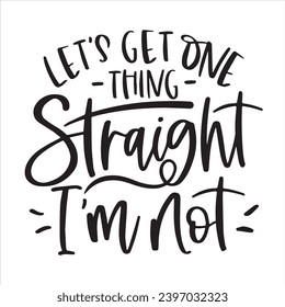let's get one thing straight i'm not background inspirational positive quotes, motivational, typography, lettering design
