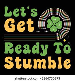 let's get ready to stumble, st patricks day sublimation, st patricks day, saint patricks tshirt, sublimation, sublimation tshirt, st patricks graphic.