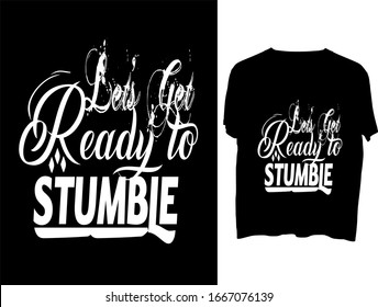 Let's Get Ready to Stumble t shirt typography template.