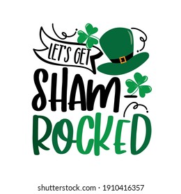 Let's get Shamrocked - funny saying for St Patrick's Day. Good for T shirt print, poster, card, mug and other gift design.