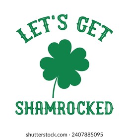 Let's Get Shamrocked - Saint Patrick's Day T-Shirt-Design, handgezeichnete Phrase, kalligrafisches T-Shirt-Design, handgeschriebenes Vektorzeichen