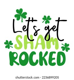 Let's get shamrocked.Handwritten holiday quote. Happy St.Patrick's day. Design print to social media, poster, t-shirt, banner, card. Vector illustration