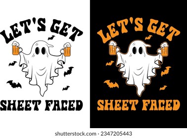 Let's get Sheet Faced, Cute ghost drinking beer, Funny halloween t shirt design.