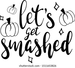 Let's get smashed decoration for T-shirt