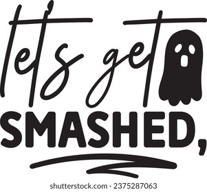 Let's get smashed Halloween Design