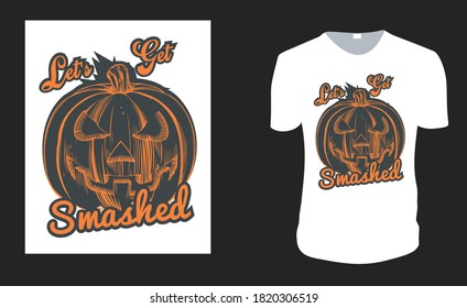 Let's Get Smashed. Halloween Tee. Halloween Gift Idea, Halloween Vector graphic for t shirt, Vector graphic, Halloween Holidays.