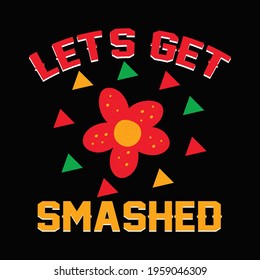 Let's Get Smashed quote for Cinco de mayo. Cinco de mayo t -shirt design for print.