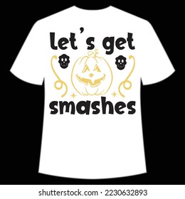 Let's Get Smashes, Happy Halloween Shirt Print Template, Witch Bat Cat Scary House Dark Green Riper Boo Squad Grave Pumpkin Skeleton Spooky Trick Or Treat