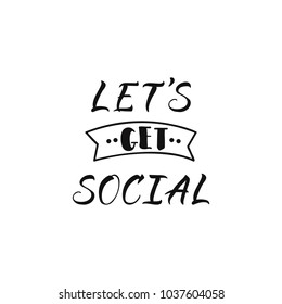 Lets get social. network quote lettering. Hand drawn vector illustration. element for flyers, banner, postcards and posters. Modern calligraphy