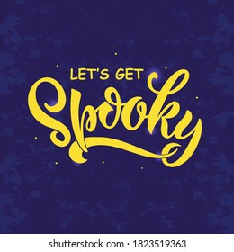 Let's get spooky hand drawn text on textured blue background. Modern brush ink calligraphy, hand lettering. Bright colorful vector illustration. Happy Halloween, holiday quote, greeting card. 
