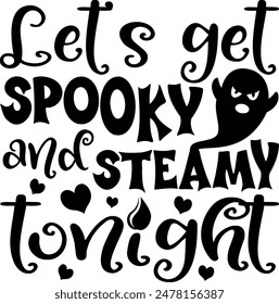 Lets get spooky and steamy tonight. Adult Halloween quotes. Vector illustration