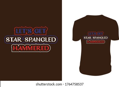Let's get  star spangled  hammered T Shirt Design, 4th of July t shirts, greeting cards, Vector graphic, typographic poster or t-shirt.