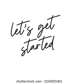 Let's get started. Handwritten inspirational quote. Challenge quote words isolated on white background.