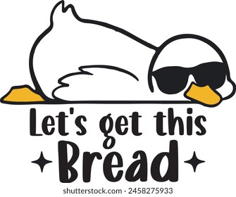 Let's Get This Bread Funny Duck T Shirt Design