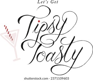 Let's Get Tipsy Toasty with candy cane on martini glass hand lettering. Hand brush style vector illustration. Custom hand lettering good for print greeting cards, flyer, poster, ads, invite, etc.