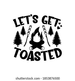 Let's get toasted motivational slogan inscription. Vector quotes. Illustration for prints on t-shirts and bags, posters, cards. Isolated on white background. Motivational and inspirational phrase.