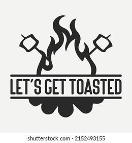 Let's get toasted shirt desing